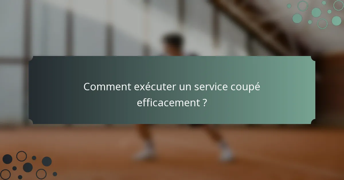 Comment exécuter un service coupé efficacement ?