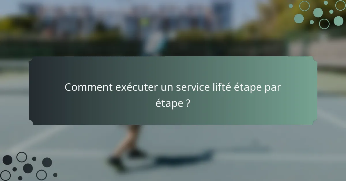 Comment exécuter un service lifté étape par étape ?