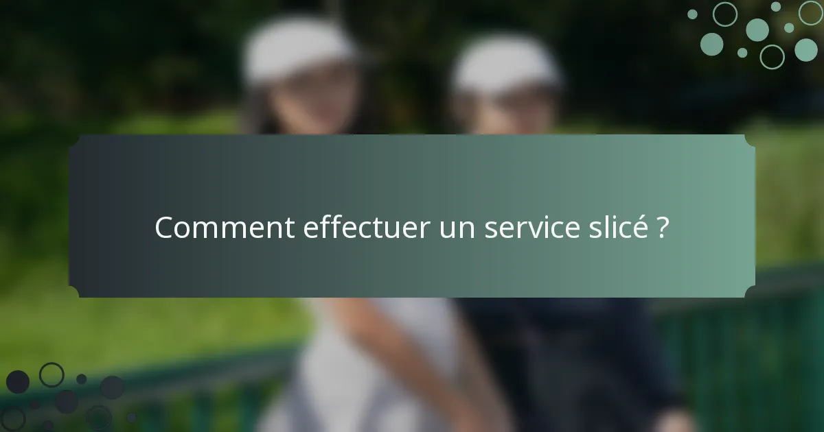 Comment effectuer un service slicé ?