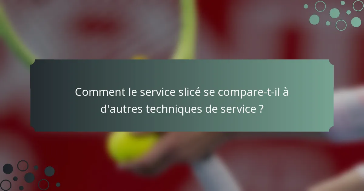 Comment le service slicé se compare-t-il à d'autres techniques de service ?