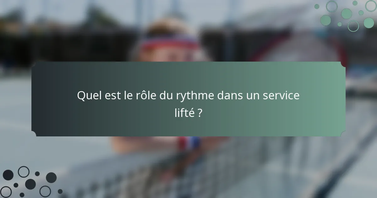 Quel est le rôle du rythme dans un service lifté ?