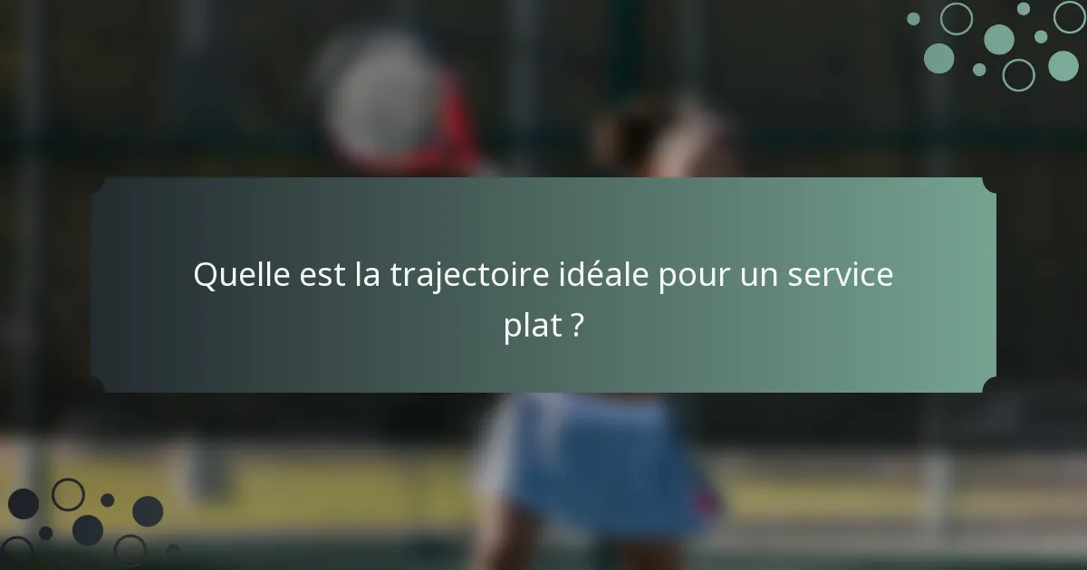 Quelle est la trajectoire idéale pour un service plat ?