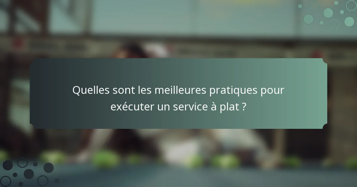 Quelles sont les meilleures pratiques pour exécuter un service à plat ?