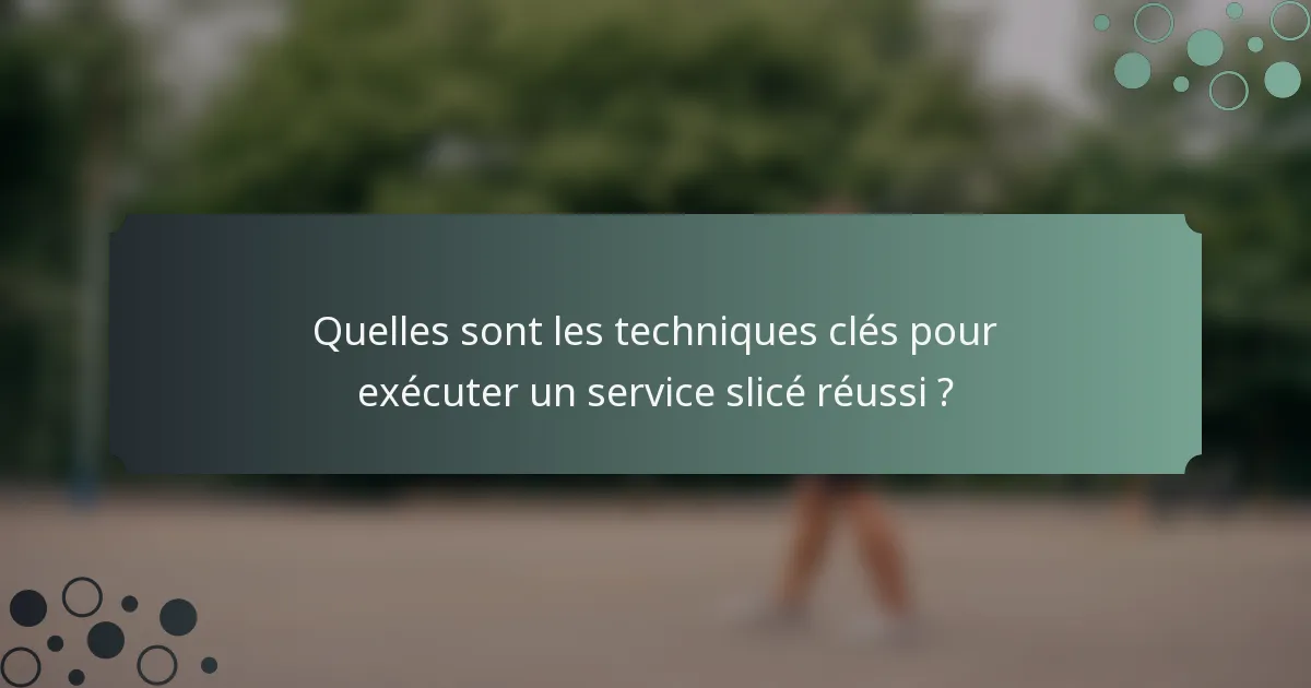 Quelles sont les techniques clés pour exécuter un service slicé réussi ?