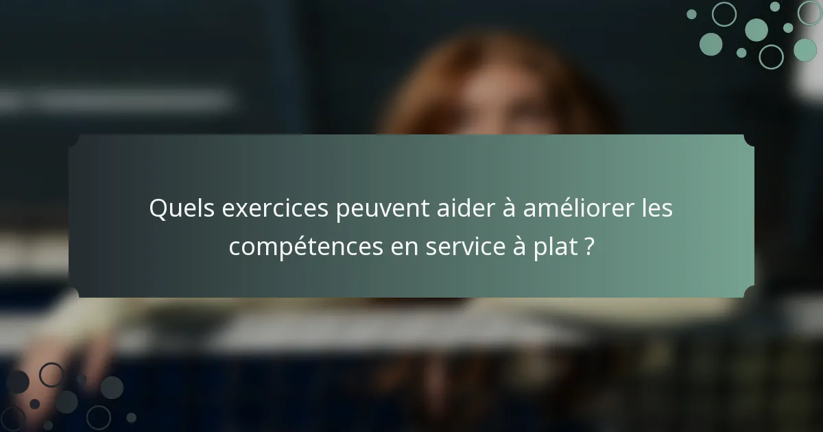 Quels exercices peuvent aider à améliorer les compétences en service à plat ?